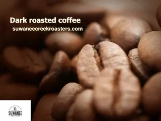 Dark roasted coffee-suwaneecreekroasters.com