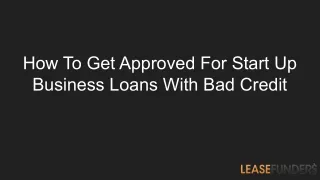 How To Get Approved For Start Up Business Loans With Bad Credit
