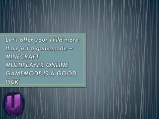 Let’s offer your child more than just a gamemode – Minecraft multiplayer online gamemode is a good pick