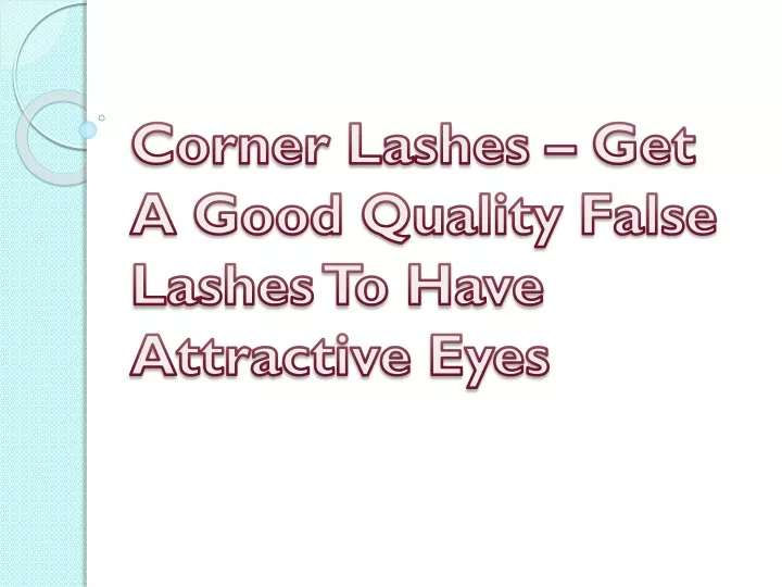 corner lashes get a good quality false lashes to have attractive eyes