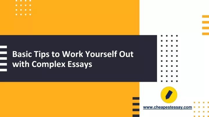 basic tips to work yourself out with complex essays