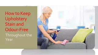 How to Keep Upholstery Stain and Odour-Free Throughout the Year?