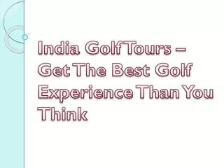 India Golf Tours – Get The Best Golf Experience Than You Think