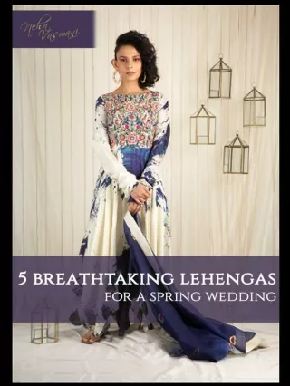 5 breathtaking lehengas for a spring wedding