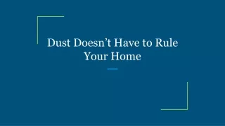 dust doesn t have to rule your home