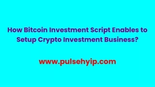 How Bitcoin Investment Script Enables to Setup Crypto Investment Business?