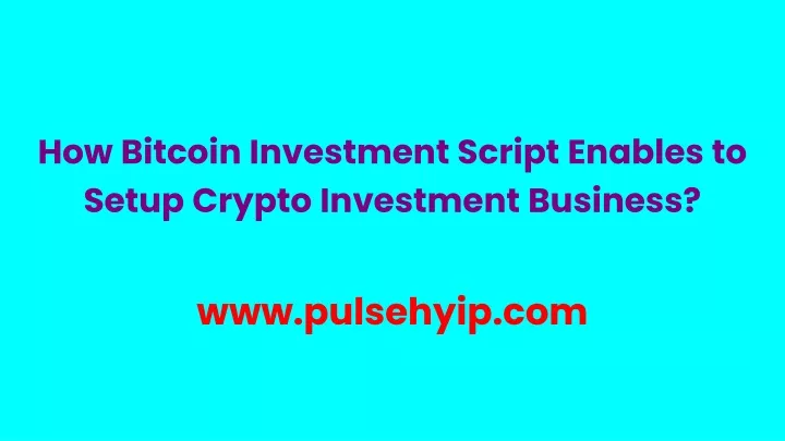 how bitcoin investment script enables to setup crypto investment business