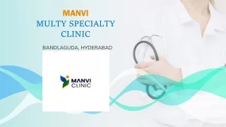 Manvi Clinic- Best Multi Speciality clinic in Bandlaguda, Hyderabad
