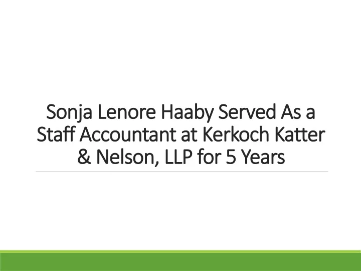 sonja lenore haaby served as a staff accountant at kerkoch katter nelson llp for 5 years