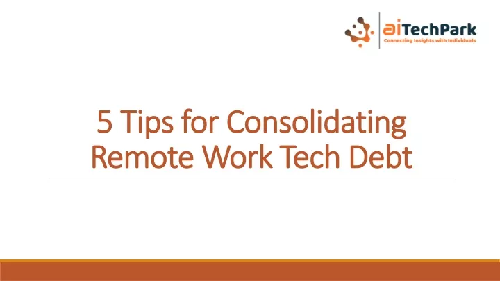 5 tips for consolidating remote work tech debt