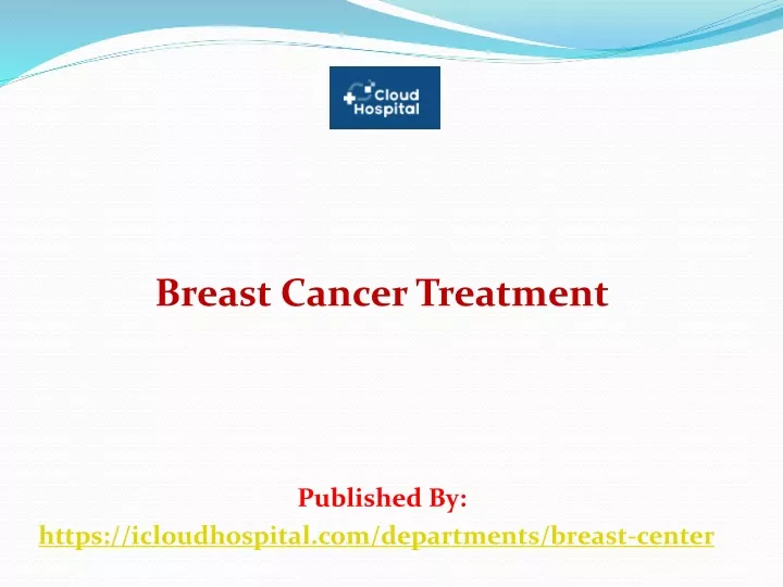 breast cancer treatment published by https icloudhospital com departments breast center