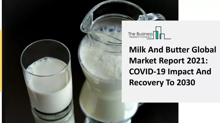 milk and butter global market report 2021 covid