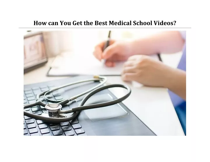 how can you get the best medical school videos
