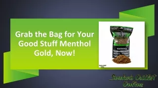 grab the bag for your good stuff menthol gold now