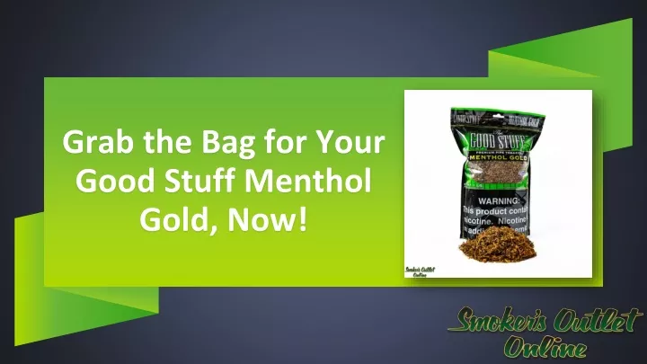 grab the bag for your good stuff menthol gold now