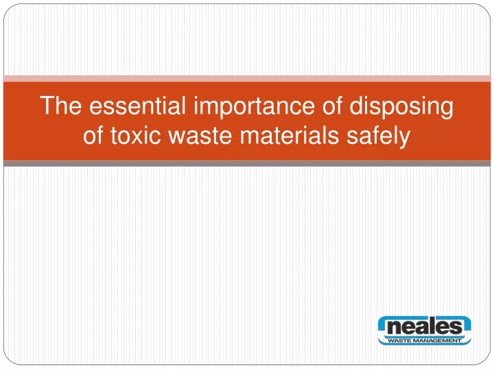 the essential importance of disposing of toxic waste materials safely