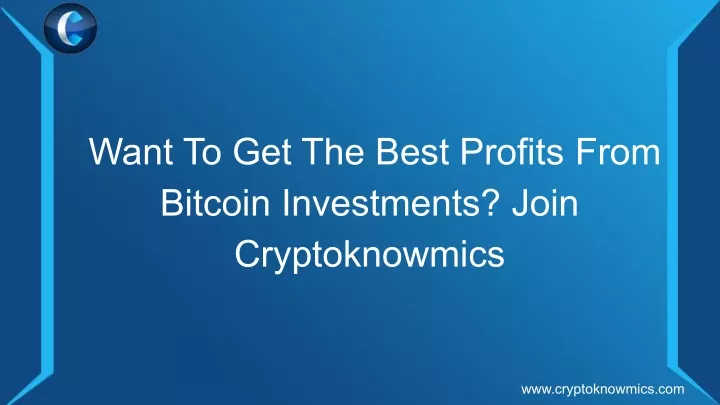 want to get the best profits from bitcoin