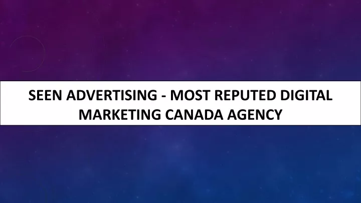seen advertising most reputed digital marketing canada agency