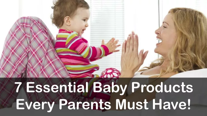 7 essential baby products every parents must have