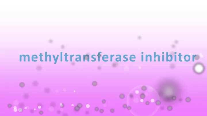 methyltransferase inhibitor