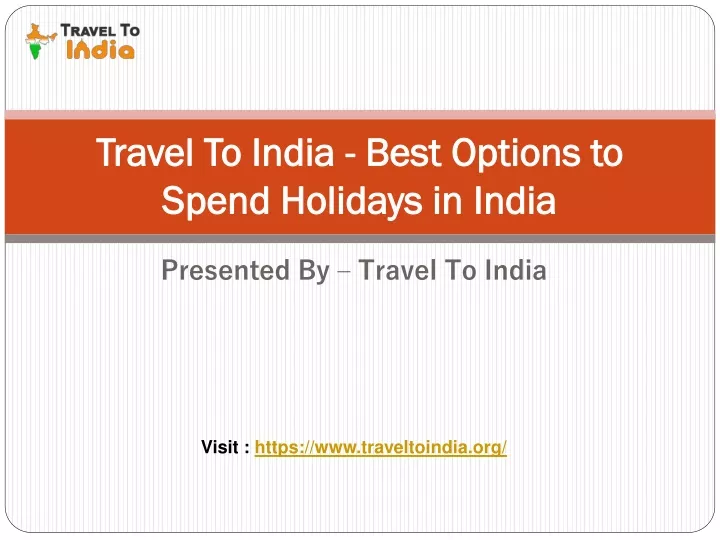 travel to india best options to spend holidays in india