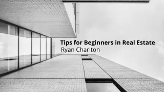 Tips for Beginners in Real Estate- Ryan Charlton