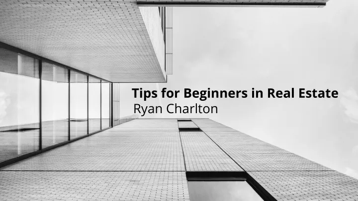 tips for beginners in real estate ryan charlton
