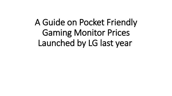 a guide on pocket friendly gaming monitor prices launched by lg last year
