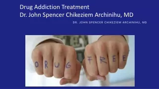 Drug Addiction Treatment: Dr. John Spencer Chikeziem Archinihu, MD