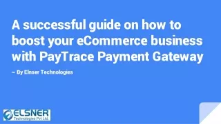 A successful guide on how to boost your eCommerce business with PayTrace Payment Gateway.