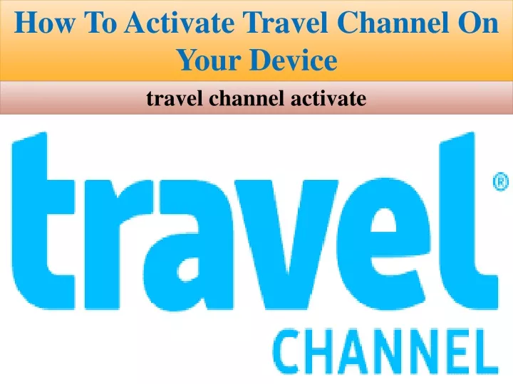 how to activate travel channel on your device