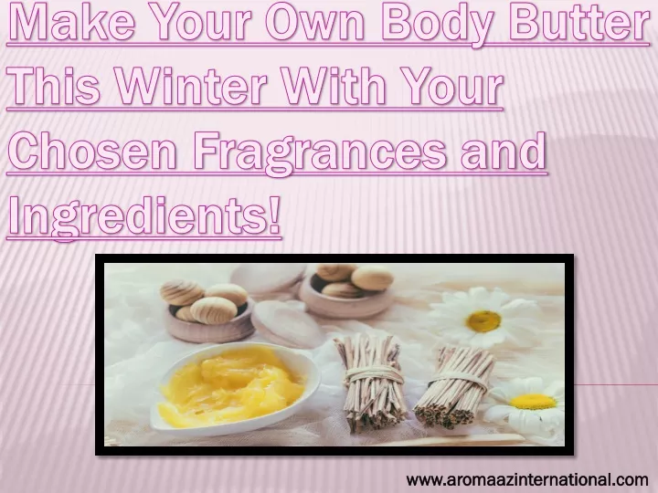 make your own body butter this winter with your chosen fragrances and ingredients