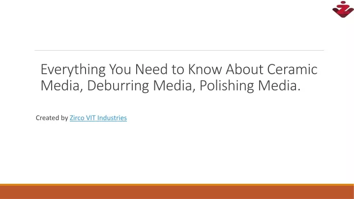 everything you need to know about ceramic media deburring media polishing media