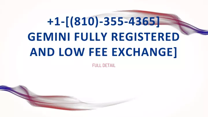 1 810 355 4365 gemini fully registered and low fee exchange