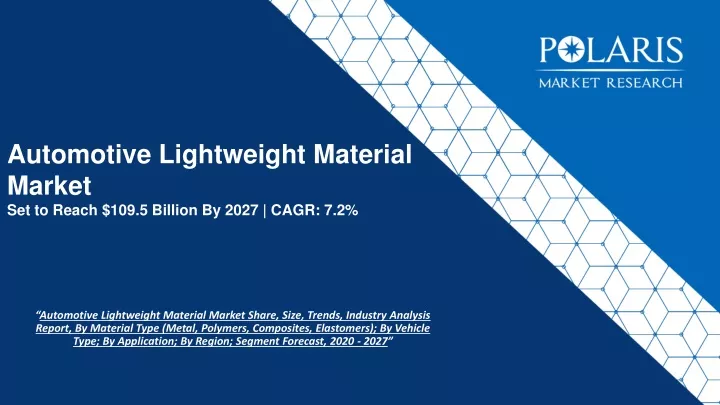 automotive lightweight material market set to reach 109 5 billion by 2027 cagr 7 2