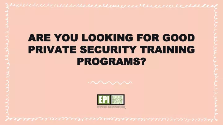 are you looking for good private security training programs