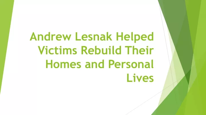 andrew lesnak helped victims rebuild their homes and personal lives