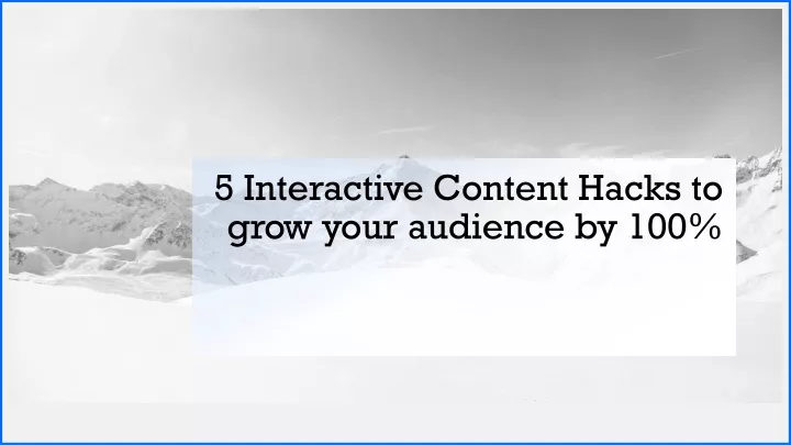 5 interactive content hacks to grow your audience by 100