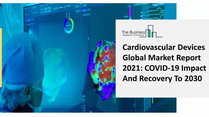 cardiovascular devices global market report 2021