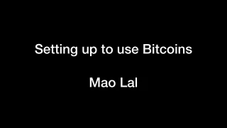 Setting up to use Bitcoins | Mao Lal