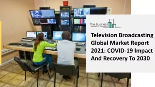 television broadcasting global market report 2021