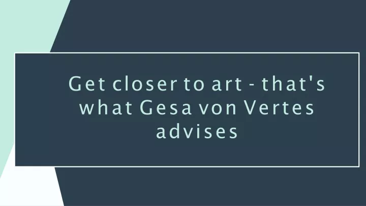 get closer to art that s what gesa von vertes advises
