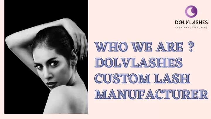 who we are dolvlashes custom lash manufacturer