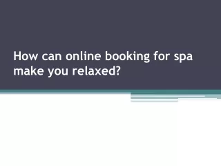 how can online booking for spa make you relaxed