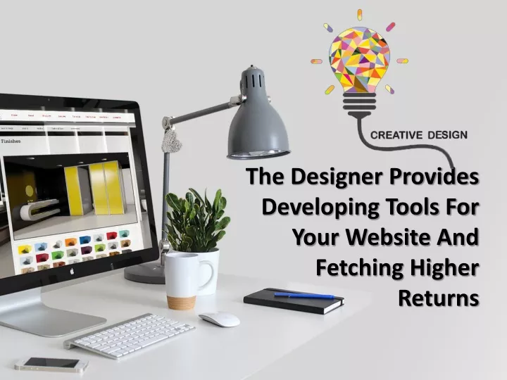 the designer provides developing tools for your website and fetching higher returns
