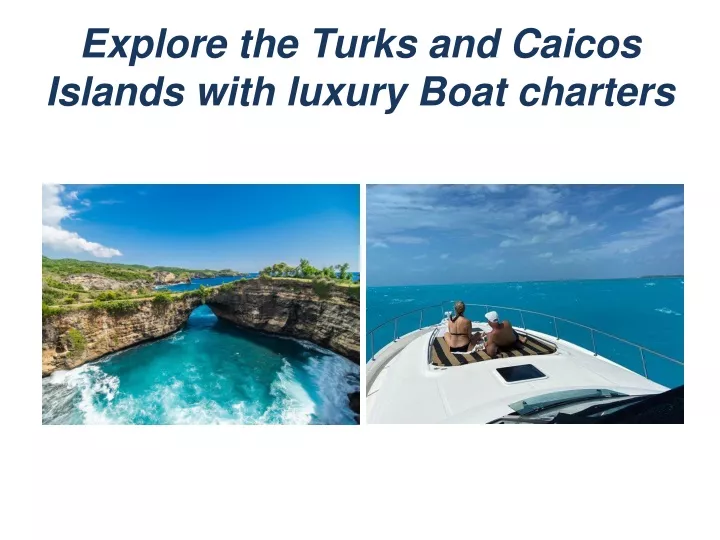 explore the turks and caicos islands with luxury boat charters