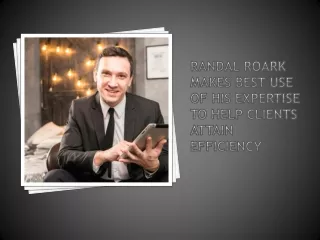 Randal Roark makes best use of his expertise to help clients attain efficiency