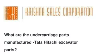What are the undercarriage parts manufactured -Tata Hitachi excavator parts?