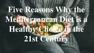 Five Reasons Why the Mediterranean Diet is a Healthy Choice in the 21st Century