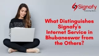 What Distinguishes Signafy's Internet Service in Bhubaneswar from the Others?